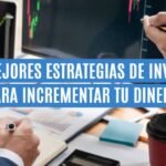 ¿Cuáles son las mejores estrategias de inversión para aumentar tu capital?