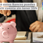 ¿Cuáles son los bancos que no requieren seguro social para abrir una cuenta?