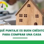 ¿Cuál es el puntaje de crédito considerado bueno para poder comprar una casa?